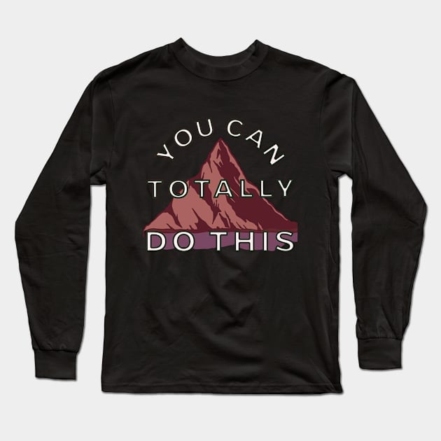 You Can Totally Do This Inspirational Quote | Motivational Design for T-Shirts and More! Long Sleeve T-Shirt by 777Design-NW